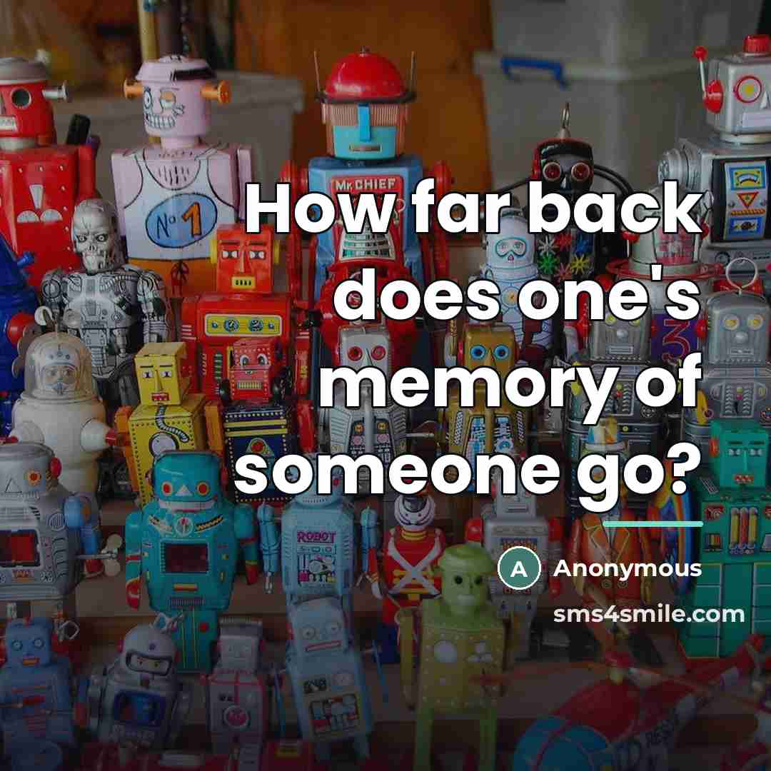 “How far back does one's memory of someone go?…” quote by Anonymous