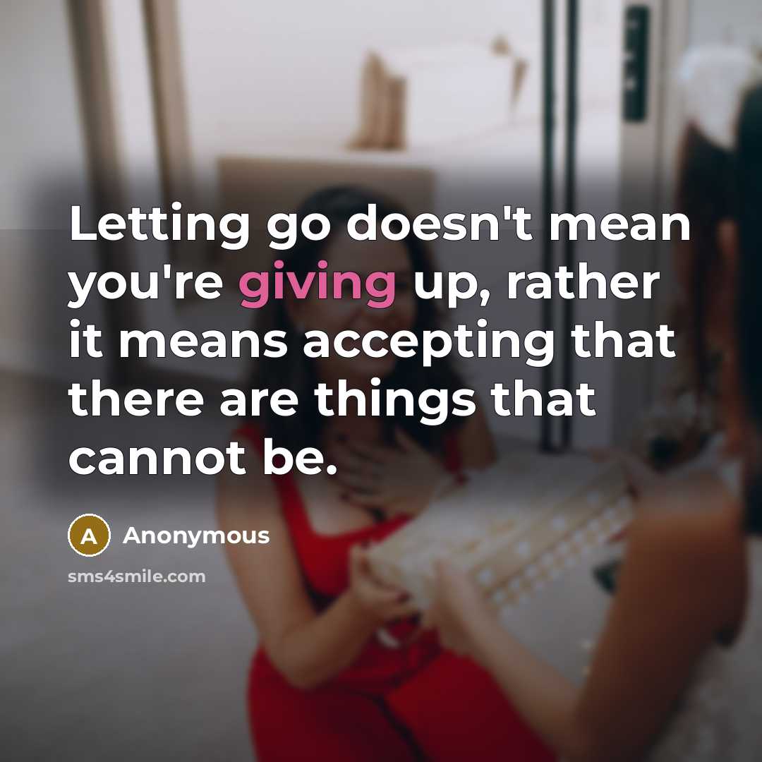 “Letting go doesn't mean you're giving up, rather it means…” quote by Anonymous