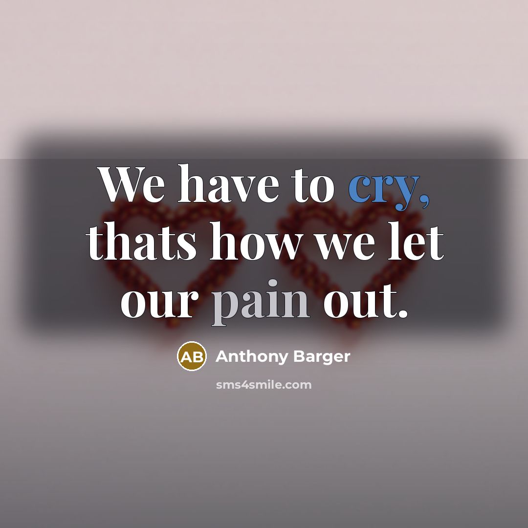 “We have to cry, thats how we let our pain…” quote by Anthony Barger