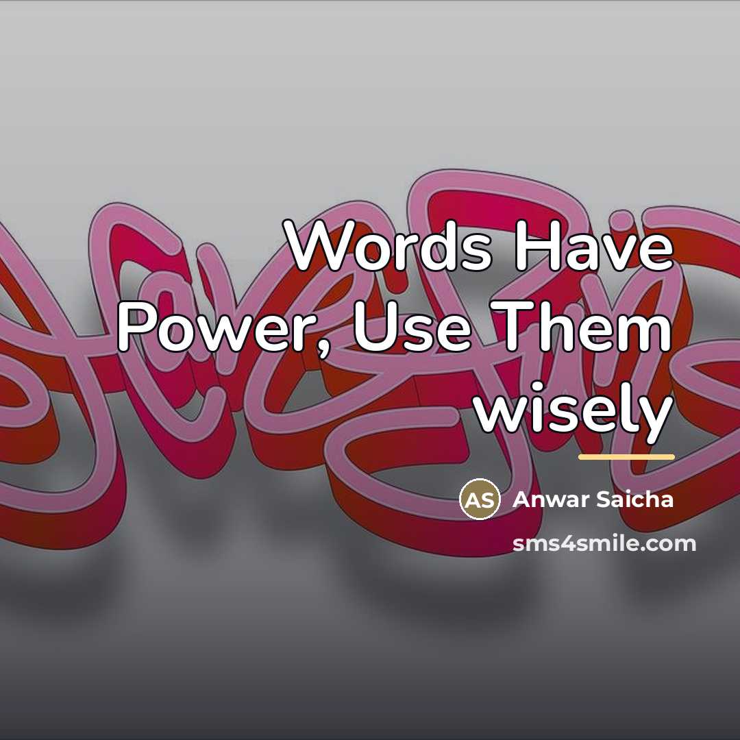“Words Have Power, Use Them wisely…” quote by Anwar Saicha