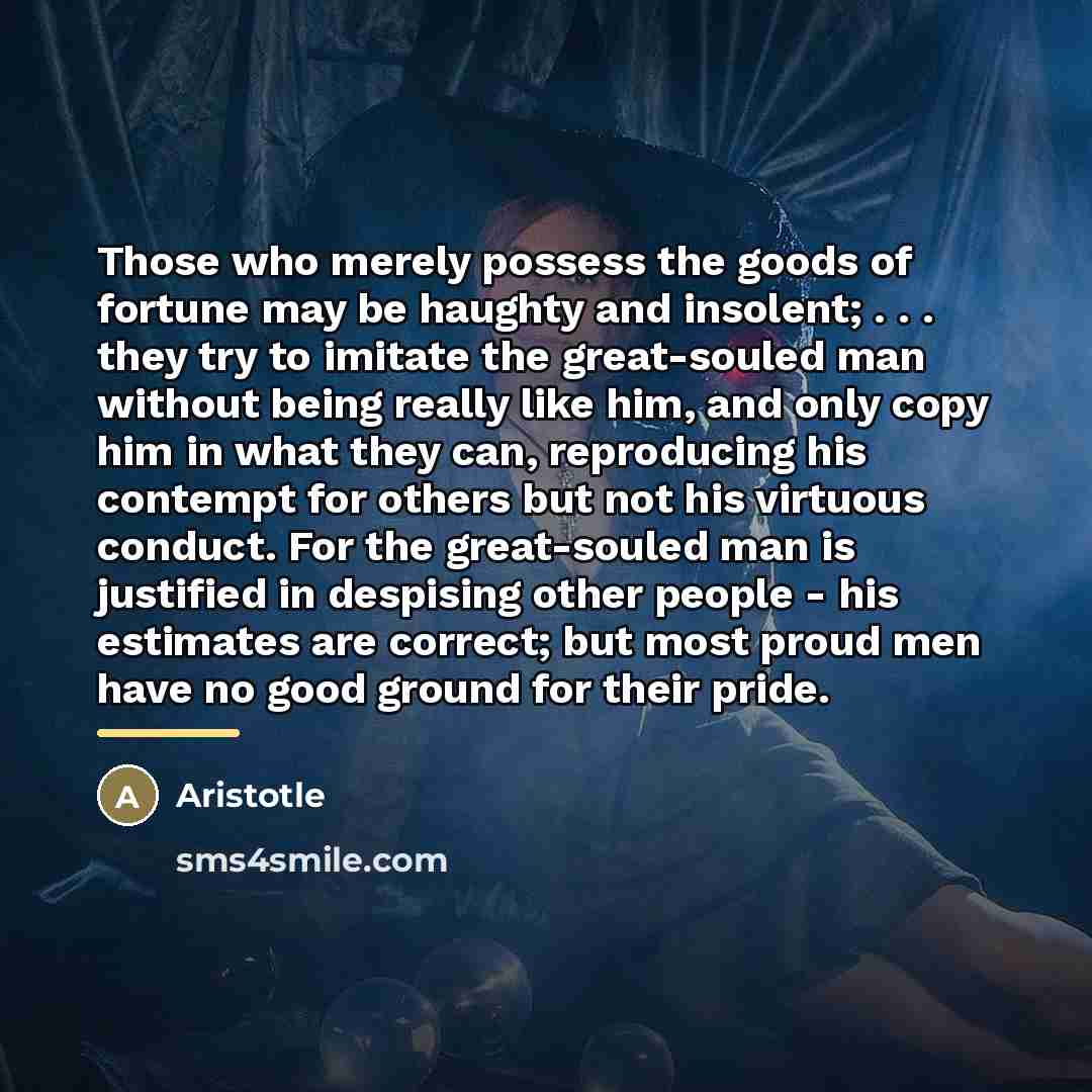 “Those who merely possess the goods of fortune may be…” quote by Aristotle