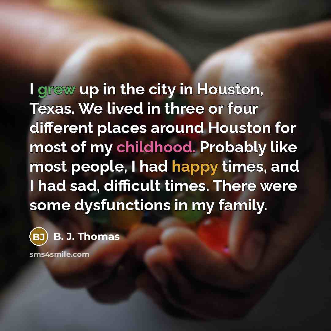 “I grew up in the city in Houston, Texas. We…” quote by B. J. Thomas