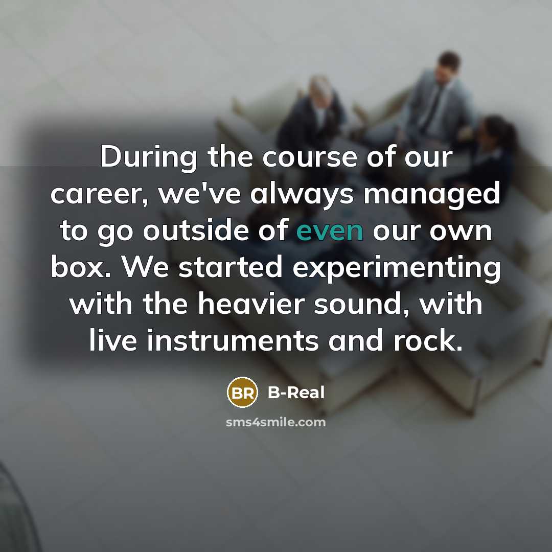 “During the course of our career, we've always managed to…” quote by B-Real