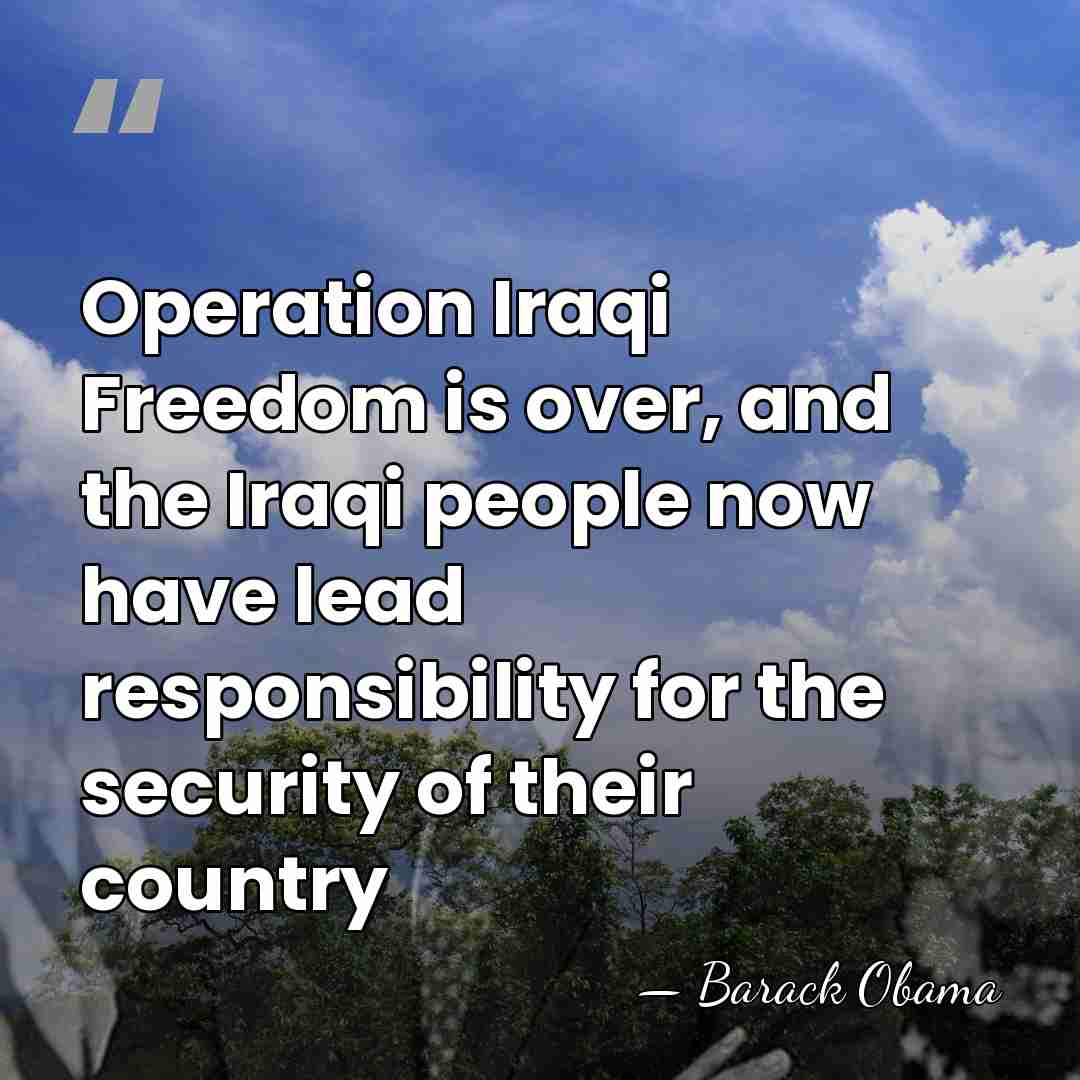 Operation Iraqi Freedom is over, and the Iraqi people now have lead&hellip; - Barack Obama