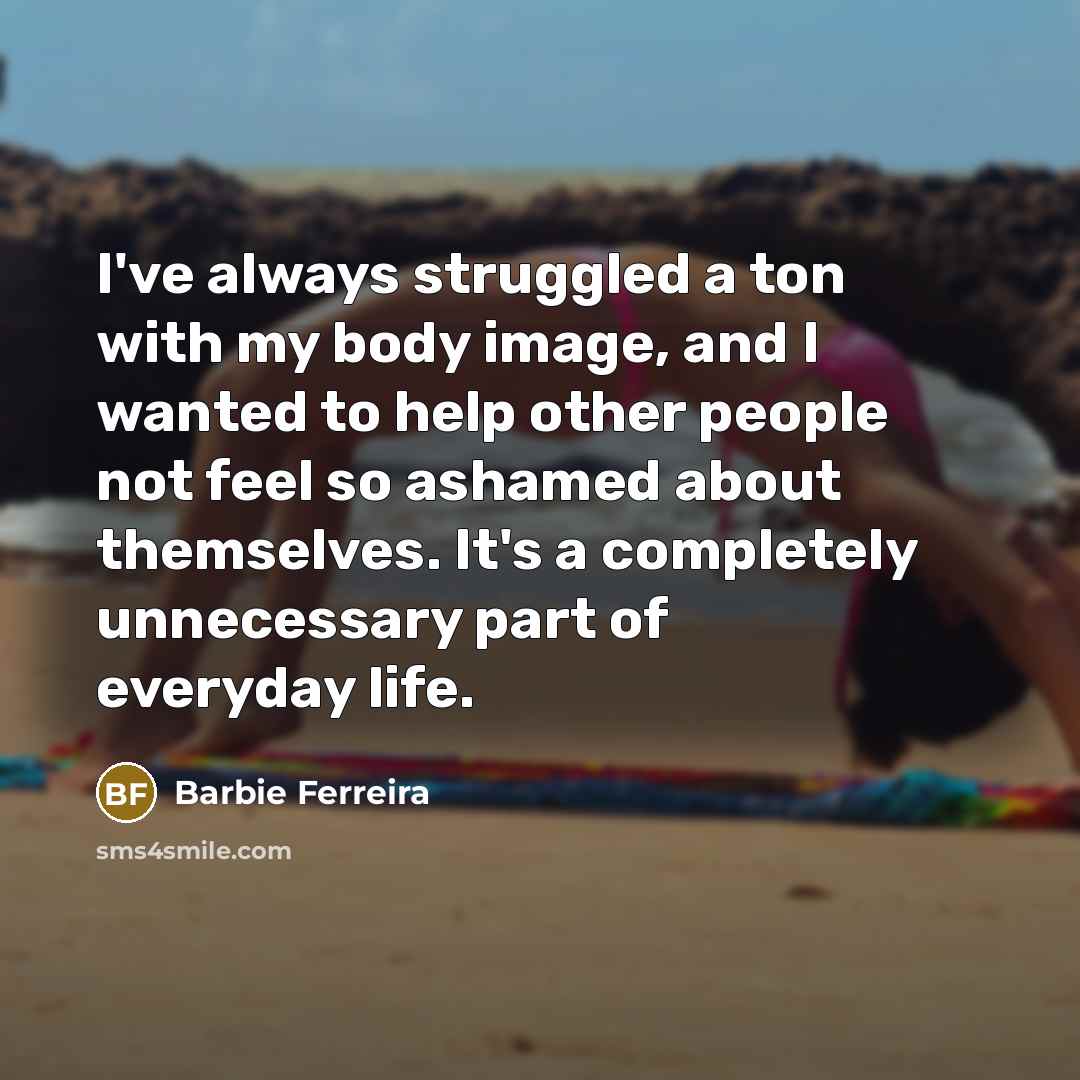 “I've always struggled a ton with my body image, and…” quote by Barbie Ferreira