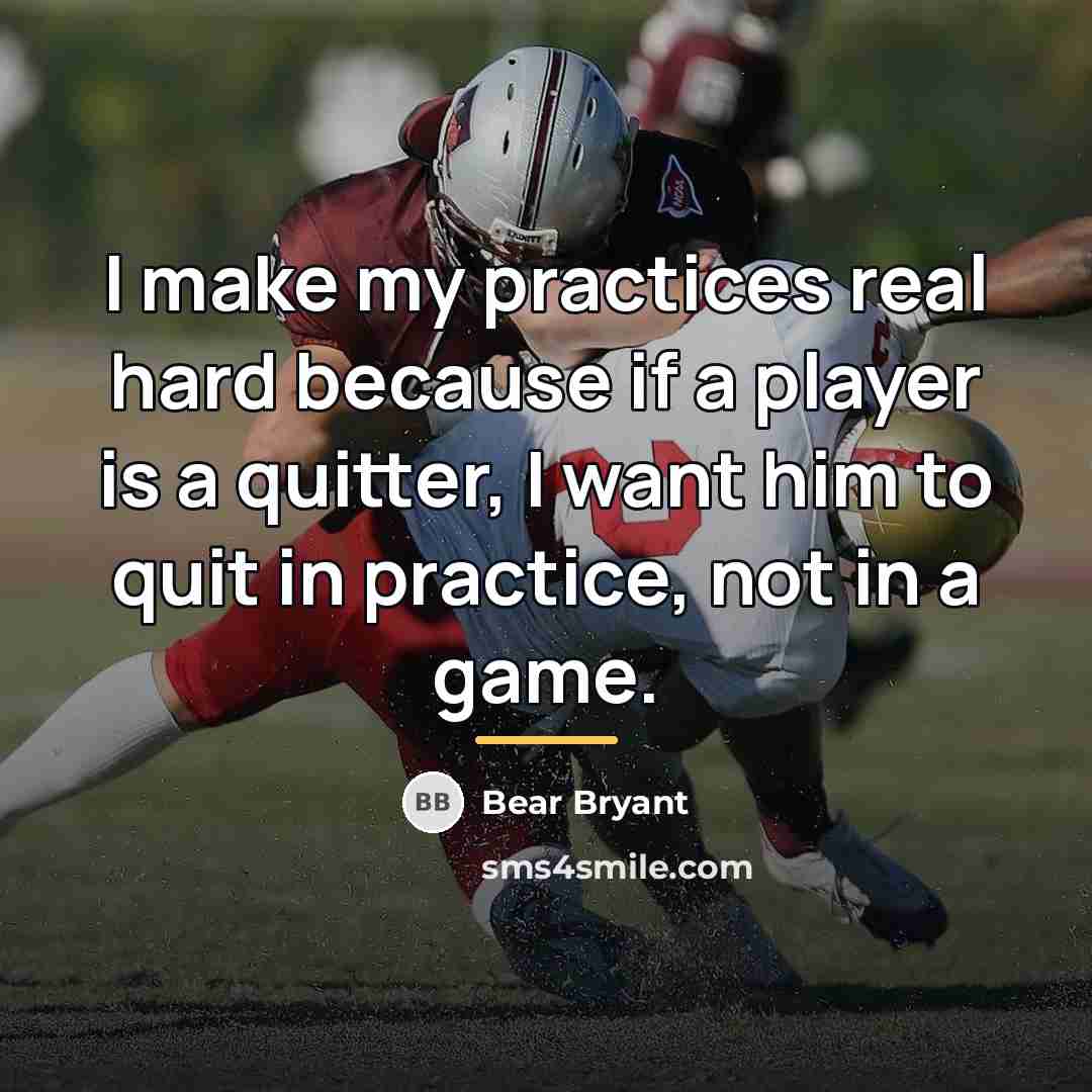 “I make my practices real hard because if a player…” quote by Bear Bryant
