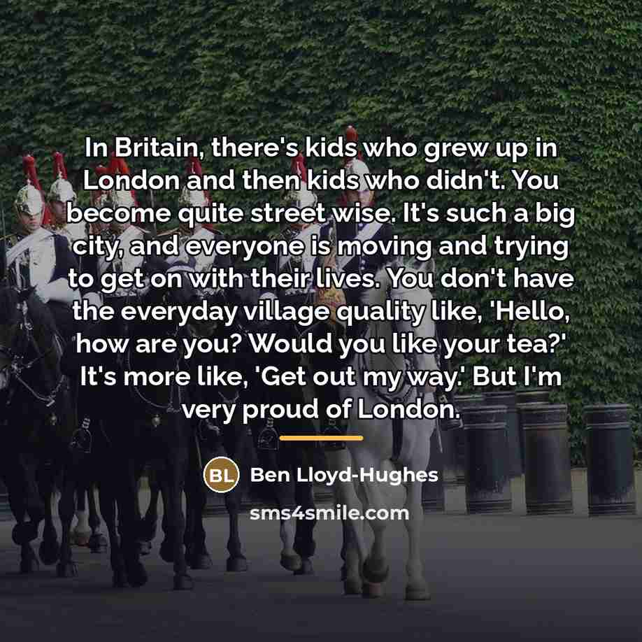“In Britain, there's kids who grew up in London and…” quote by Ben Lloyd-Hughes