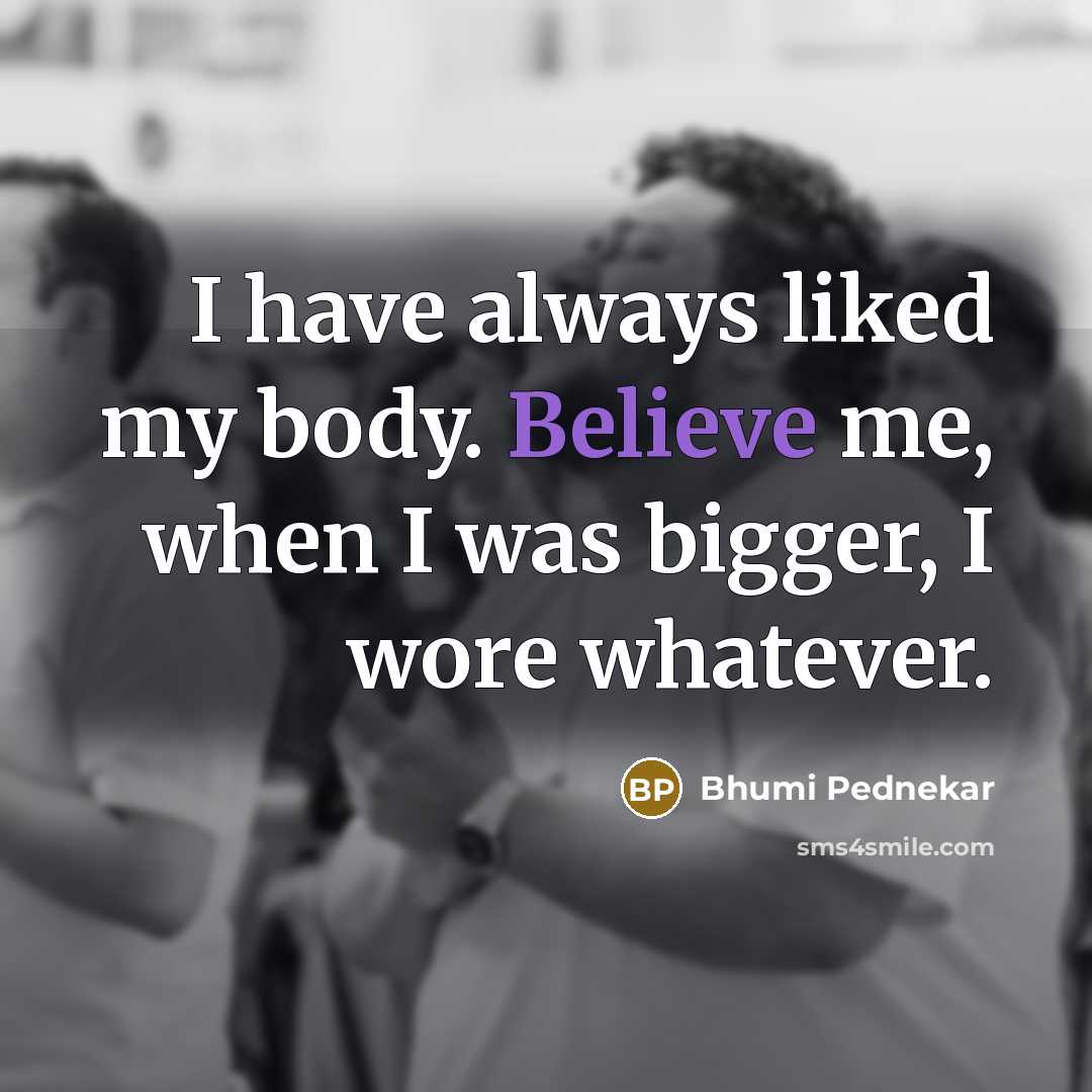 “I have always liked my body. Believe me, when I…” quote by Bhumi Pednekar