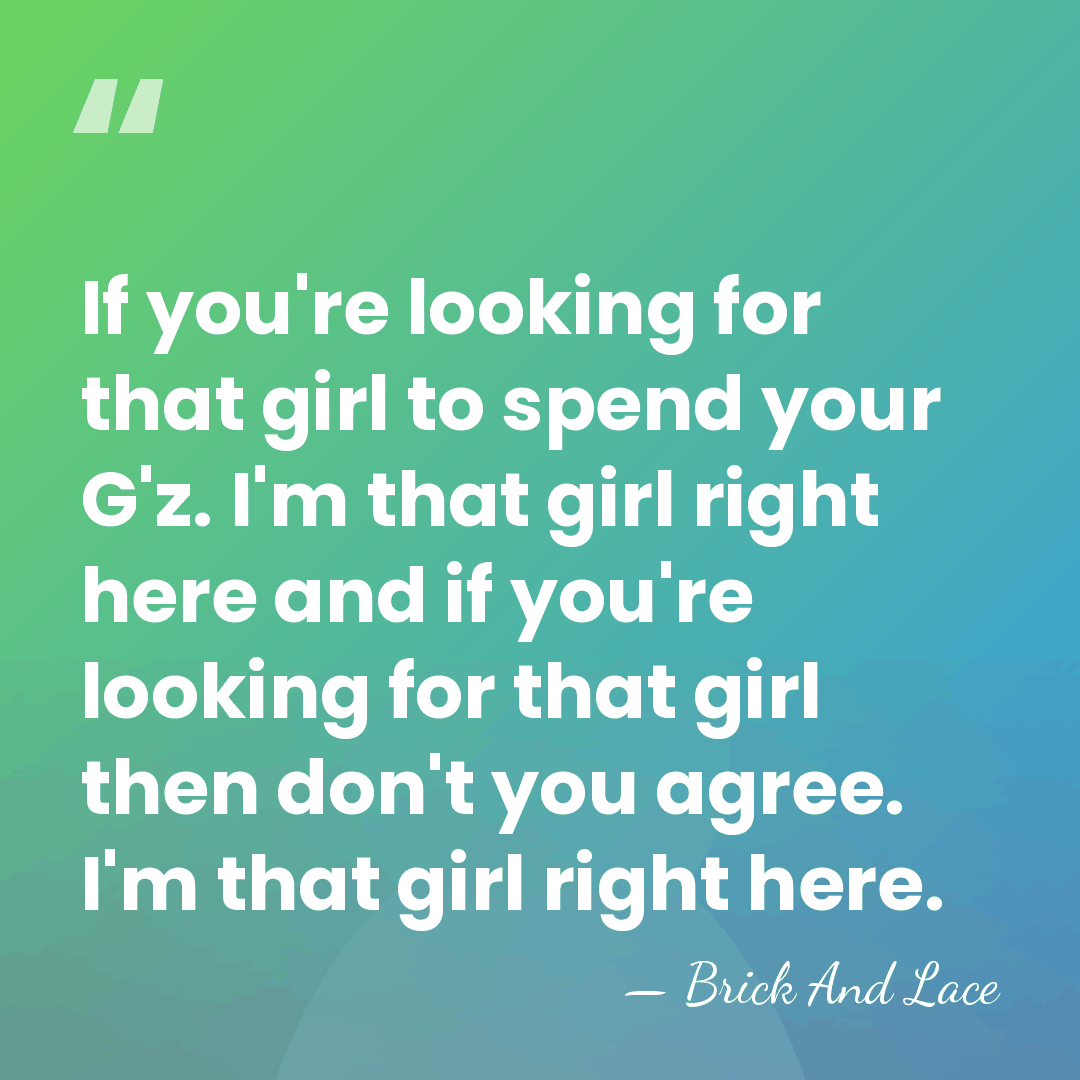 If you're looking for that girl to spend your G'z. I'm that&hellip; - Brick And Lace