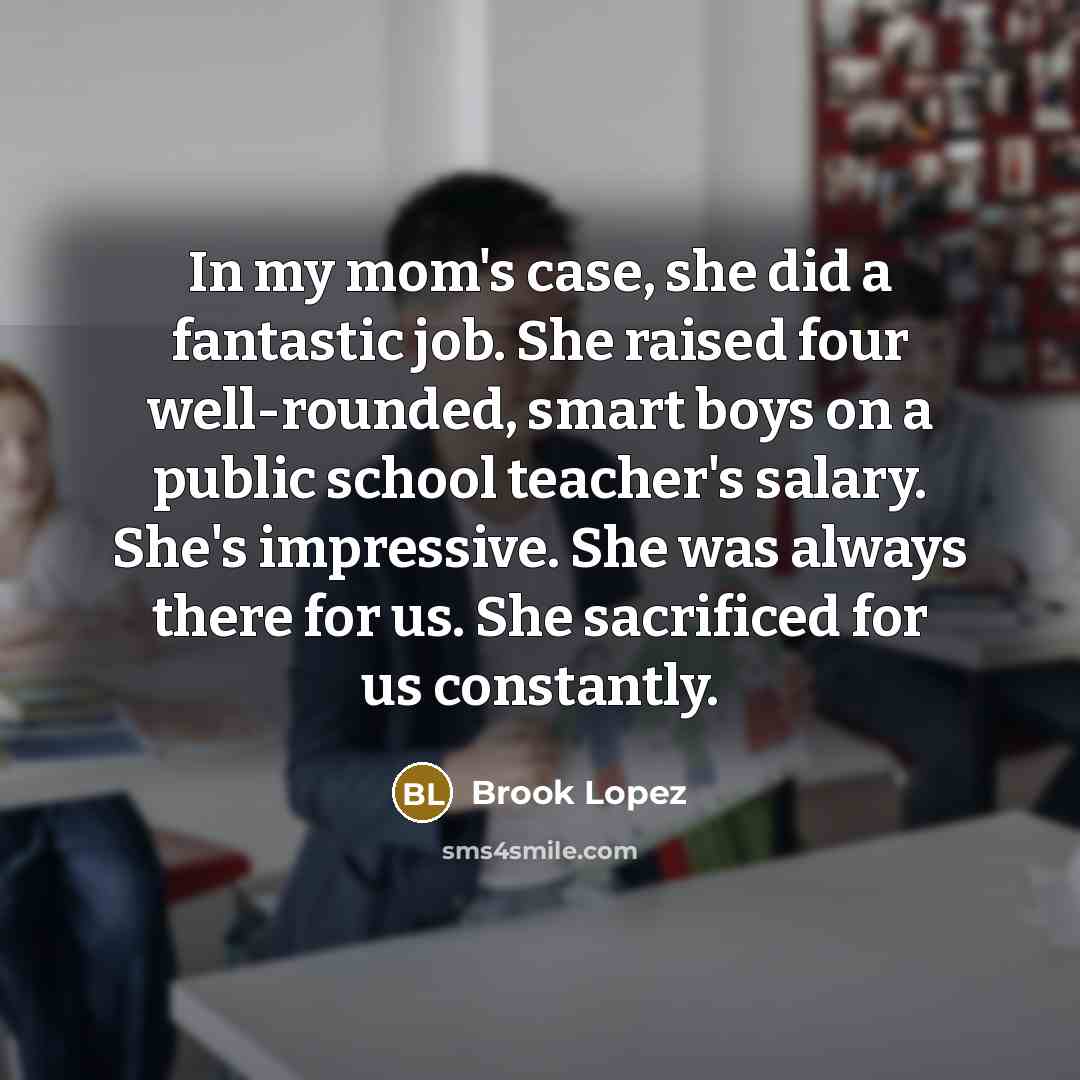 “In my mom's case, she did a fantastic job. She…” quote by Brook Lopez