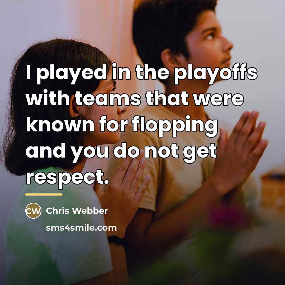 “I played in the playoffs with teams that were known…” quote by Chris Webber