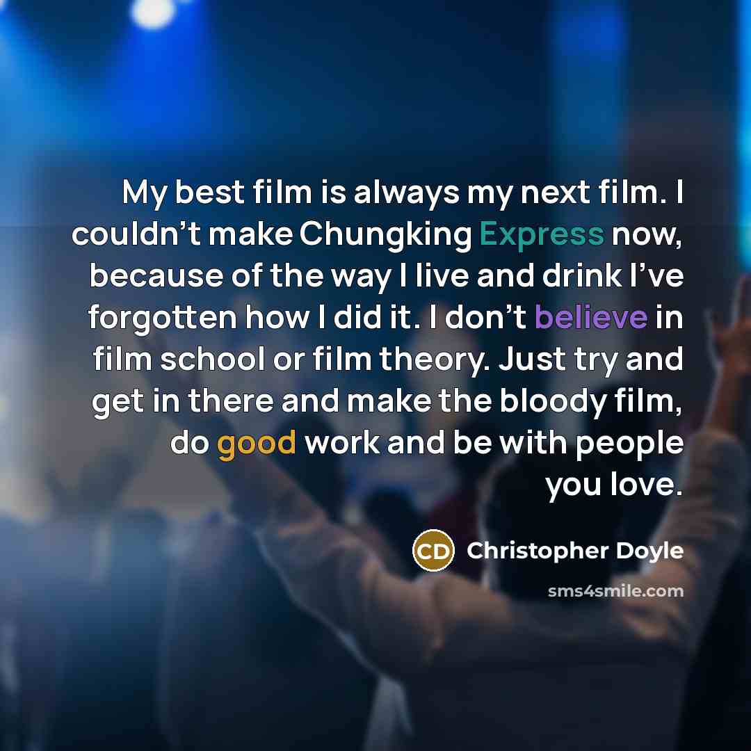 “My best film is always my next film. I couldn't…” quote by Christopher Doyle