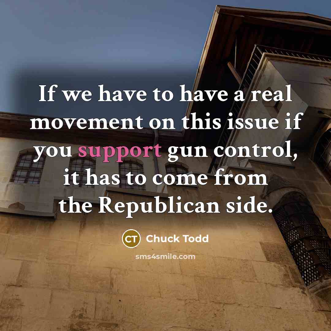 “If we have to have a real movement on this…” quote by Chuck Todd