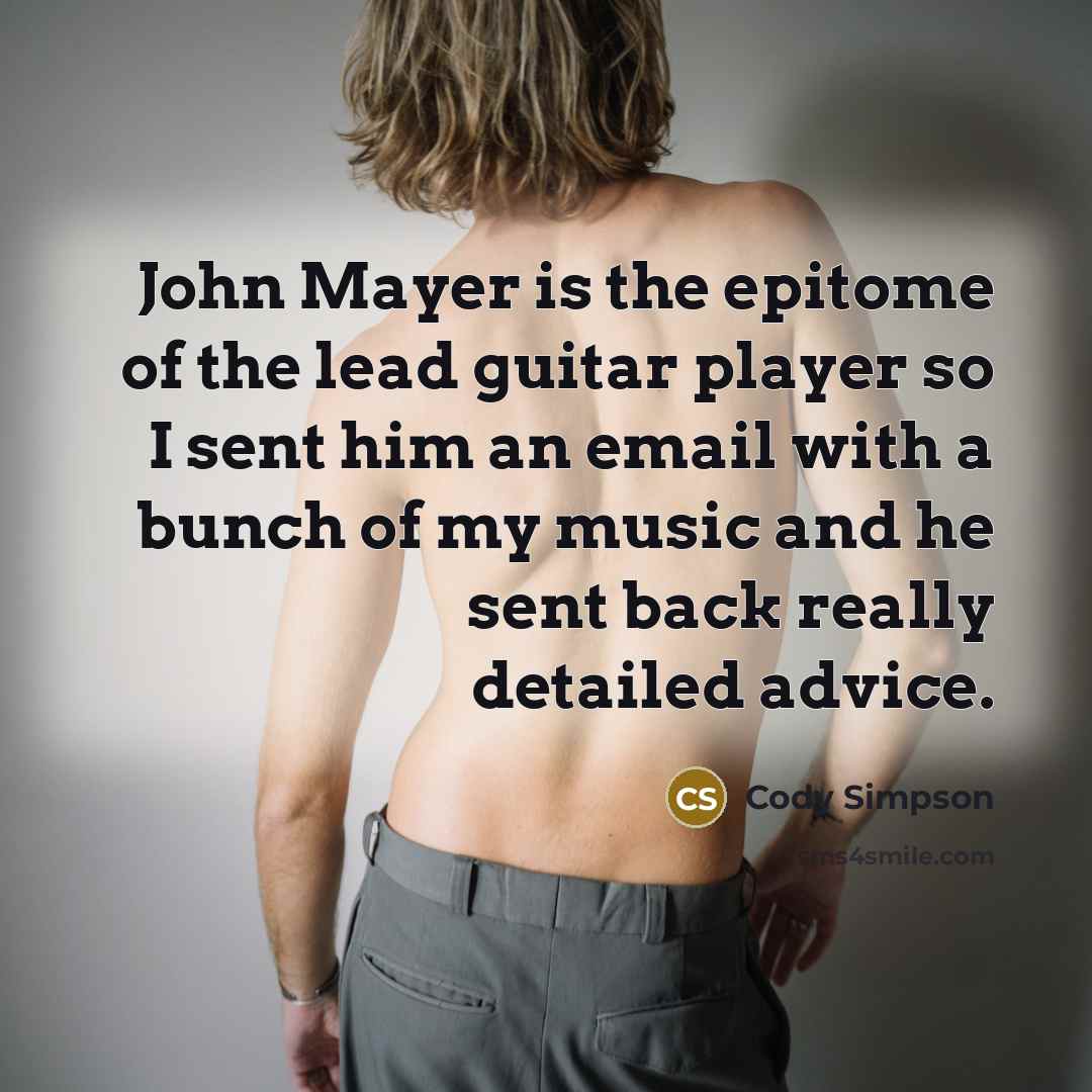 “John Mayer is the epitome of the lead guitar player…” quote by Cody Simpson