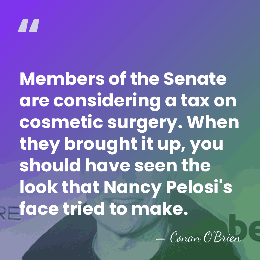 Members of the Senate are considering a tax on cosmetic surgery. When&hellip; - Conan O'Brien
