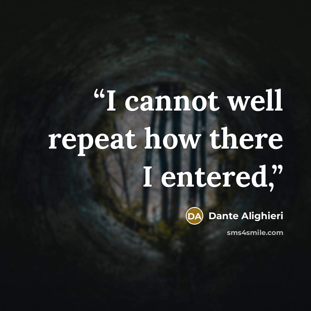 “I cannot well repeat how there I entered,” quote by Dante Alighieri
