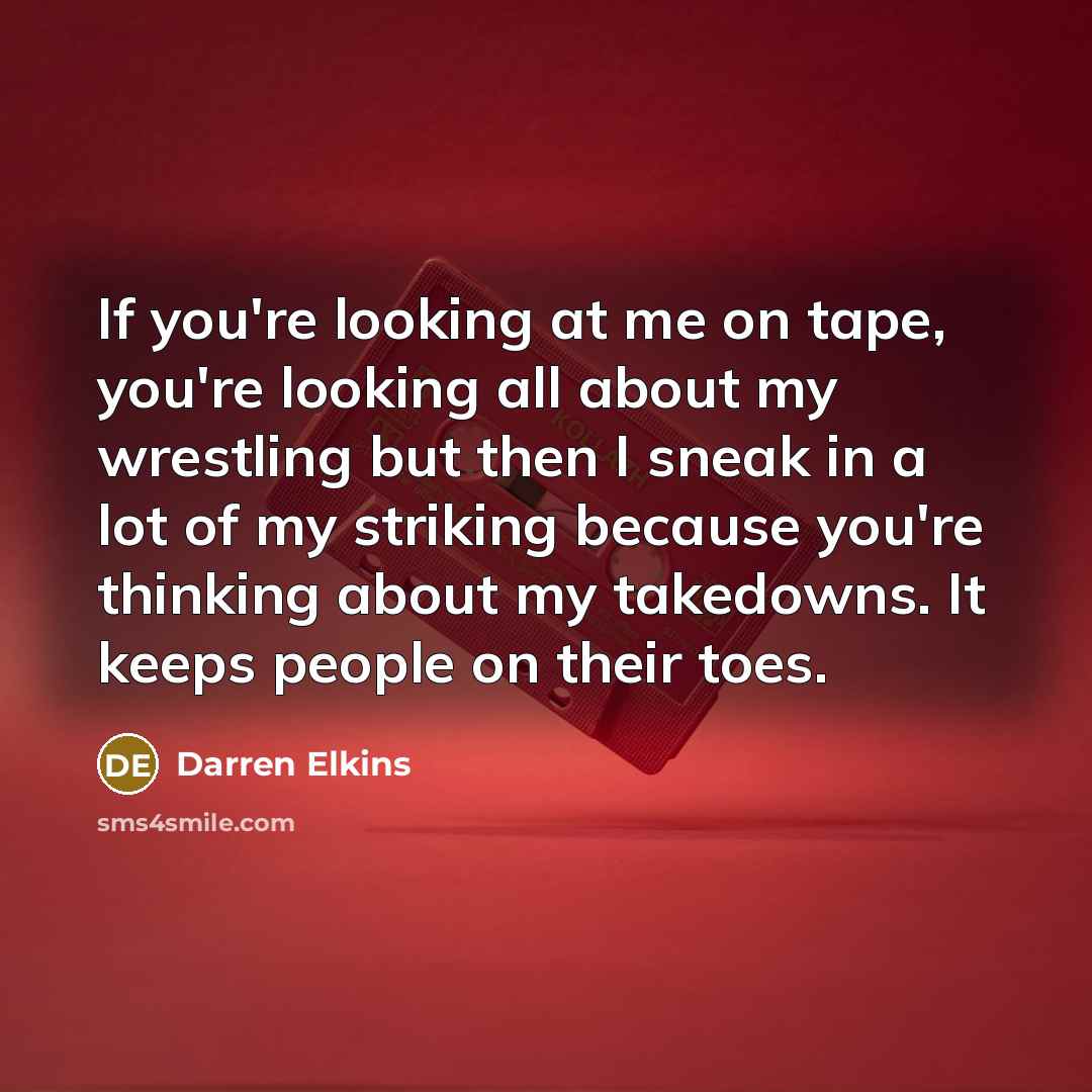 “If you're looking at me on tape, you're looking all…” quote by Darren Elkins