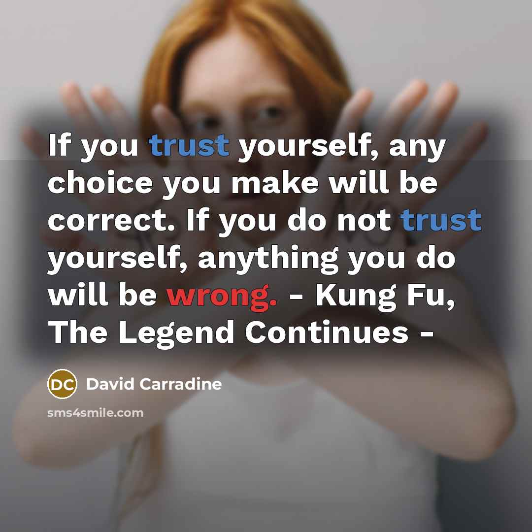 “If you trust yourself, any choice you make will be…” quote by David Carradine