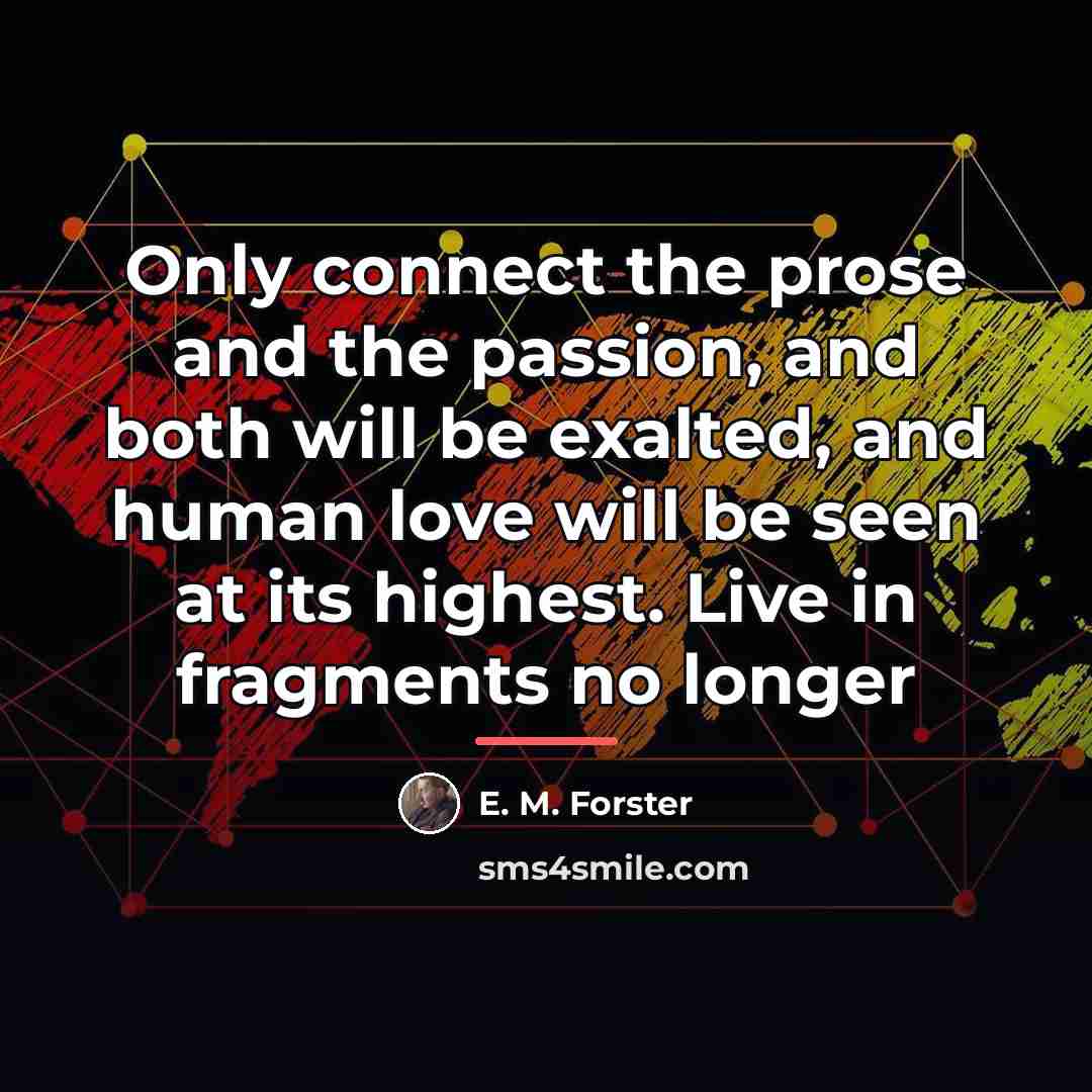 “Only connect the prose and the passion, and both will…” quote by E. M. Forster