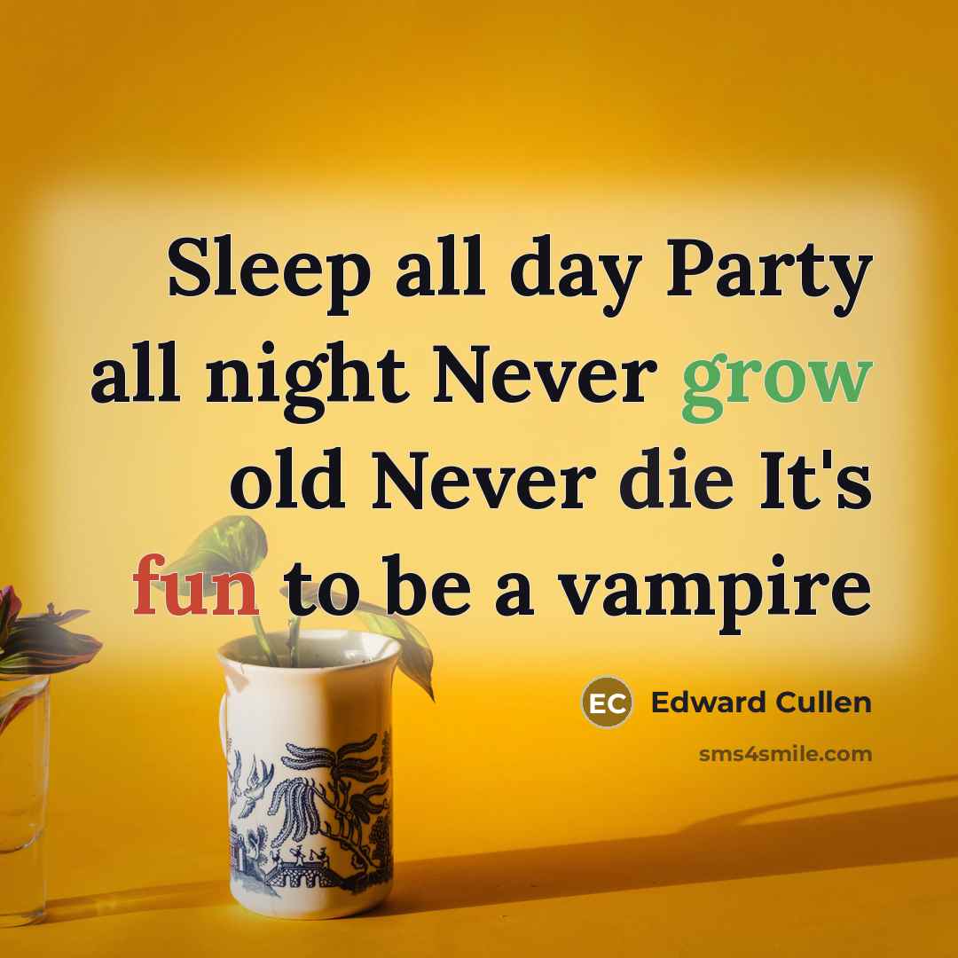 “Sleep all day Party all night Never grow old Never…” quote by Edward Cullen