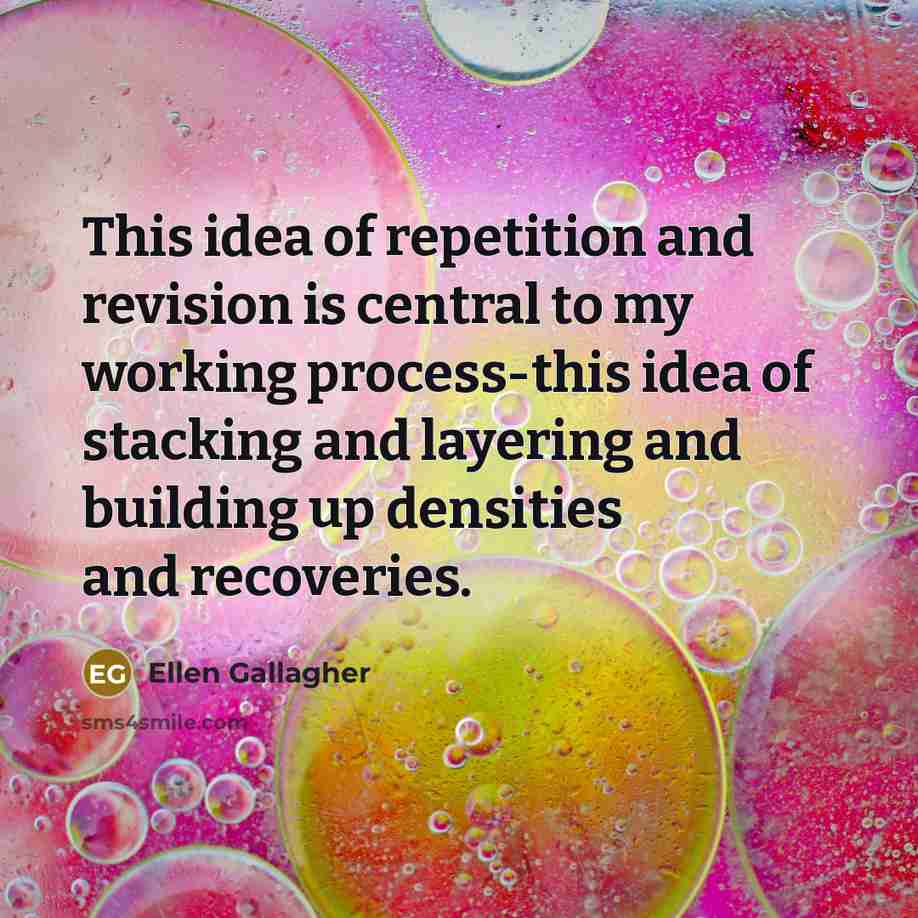 “This idea of repetition and revision is central to my…” quote by Ellen Gallagher