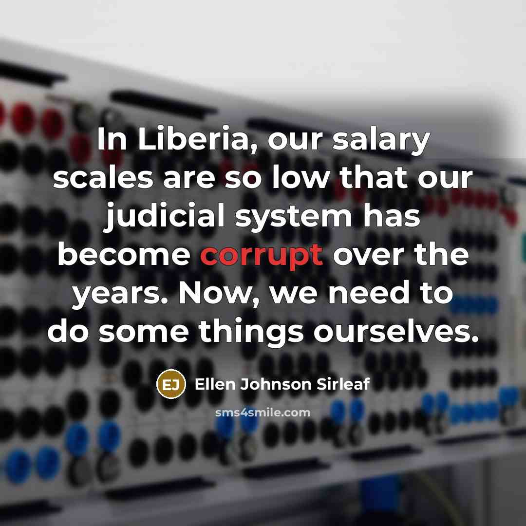 “In Liberia, our salary scales are so low that our…” quote by Ellen Johnson Sirleaf