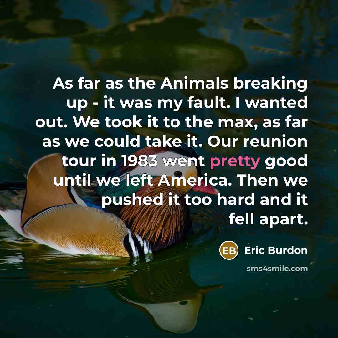 “As far as the Animals breaking up - it was…” quote by Eric Burdon