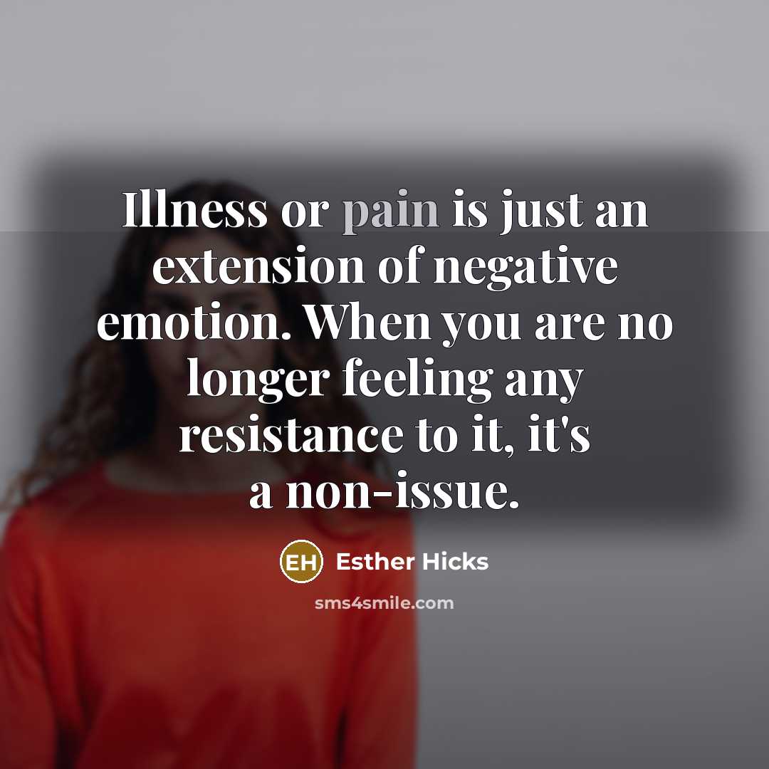 “Illness or pain is just an extension of negative emotion.…” quote by Esther Hicks