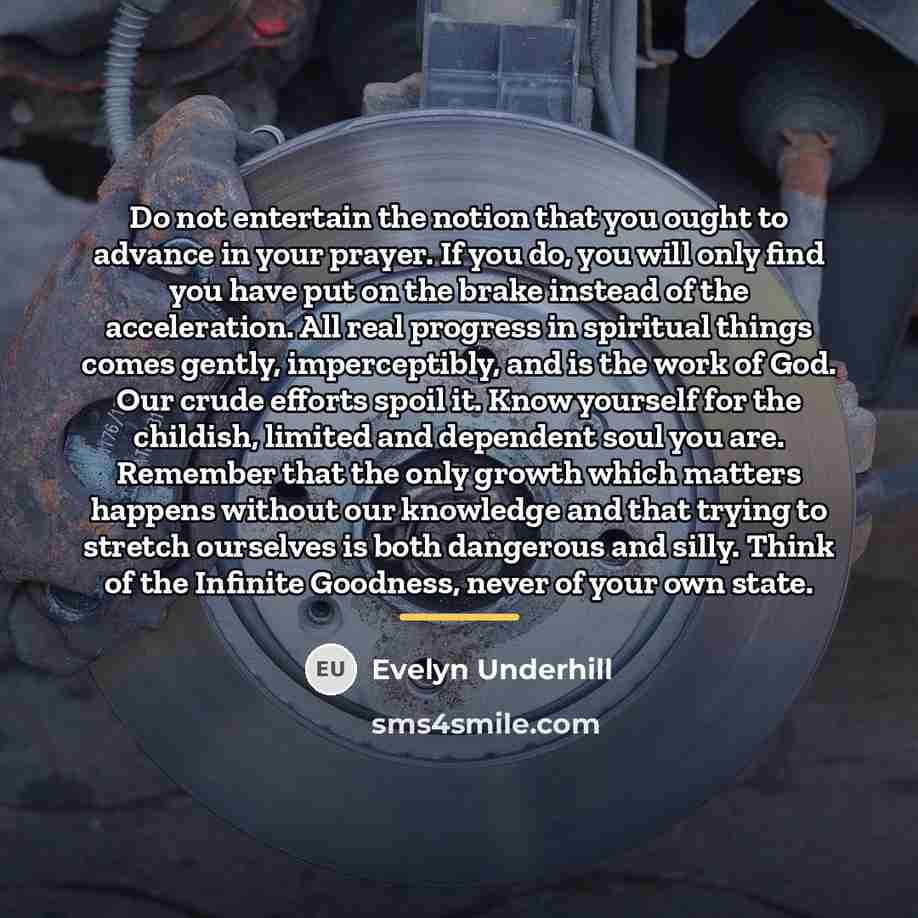 “Do not entertain the notion that you ought to advance…” quote by Evelyn Underhill
