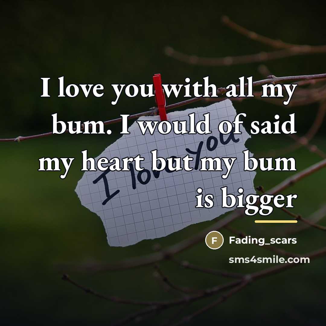 “I love you with all my bum. I would of…” quote by Fading_scars