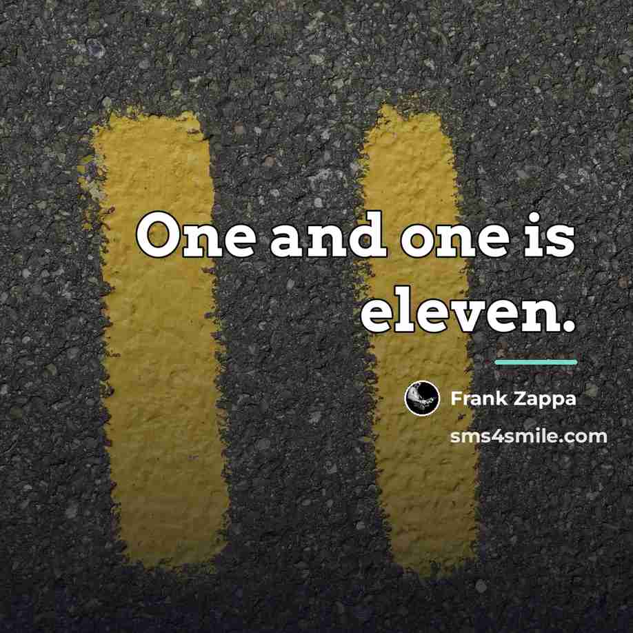 “One and one is eleven.…” quote by Frank Zappa