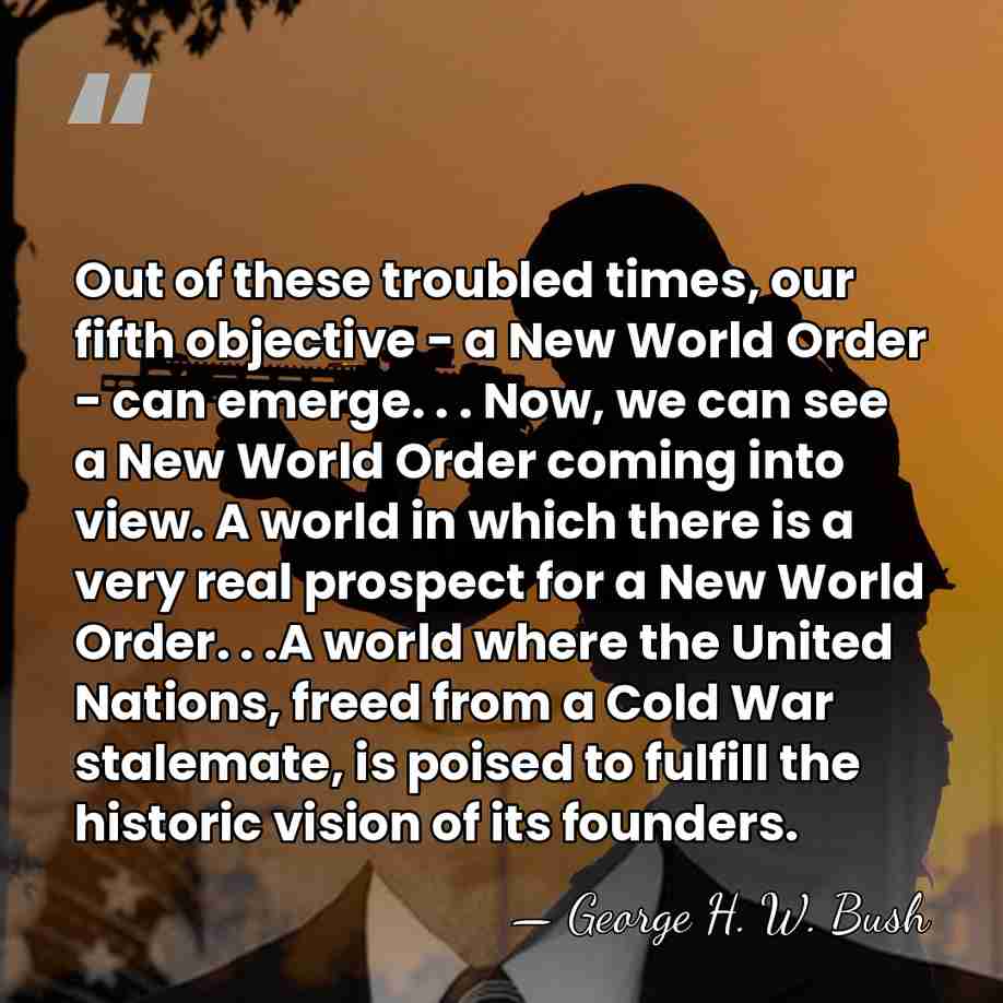 Out of these troubled times, our fifth objective - a New World&hellip; - George H. W. Bush