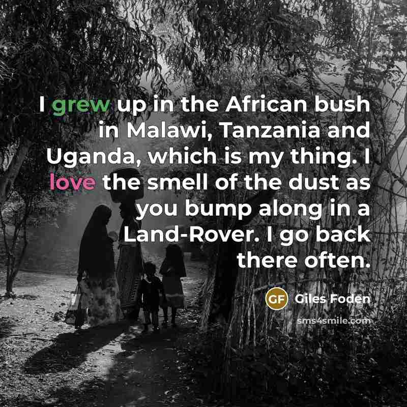 “I grew up in the African bush in Malawi, Tanzania…” quote by Giles Foden