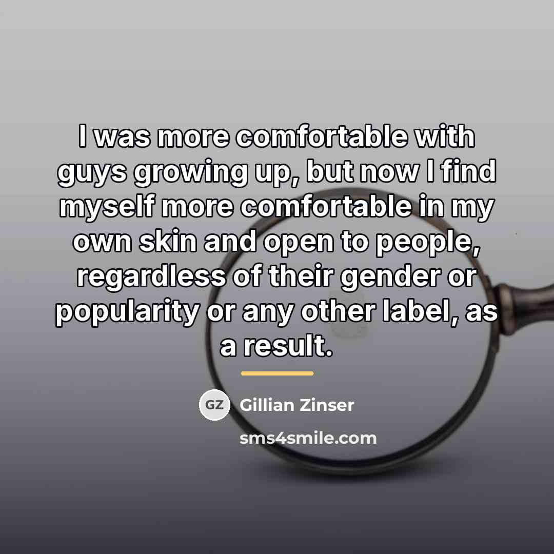 “I was more comfortable with guys growing up, but now…” quote by Gillian Zinser