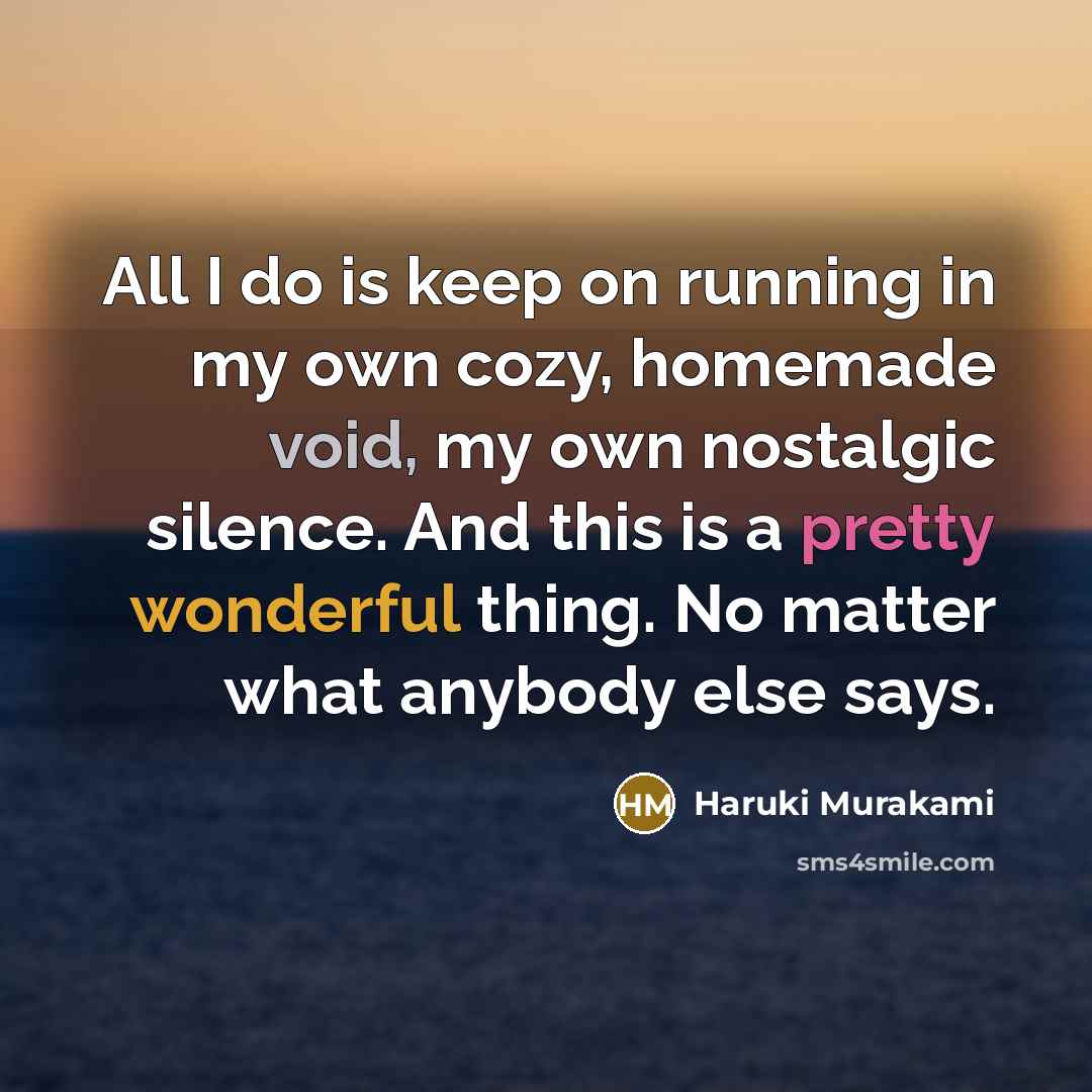 “All I do is keep on running in my own…” quote by Haruki Murakami