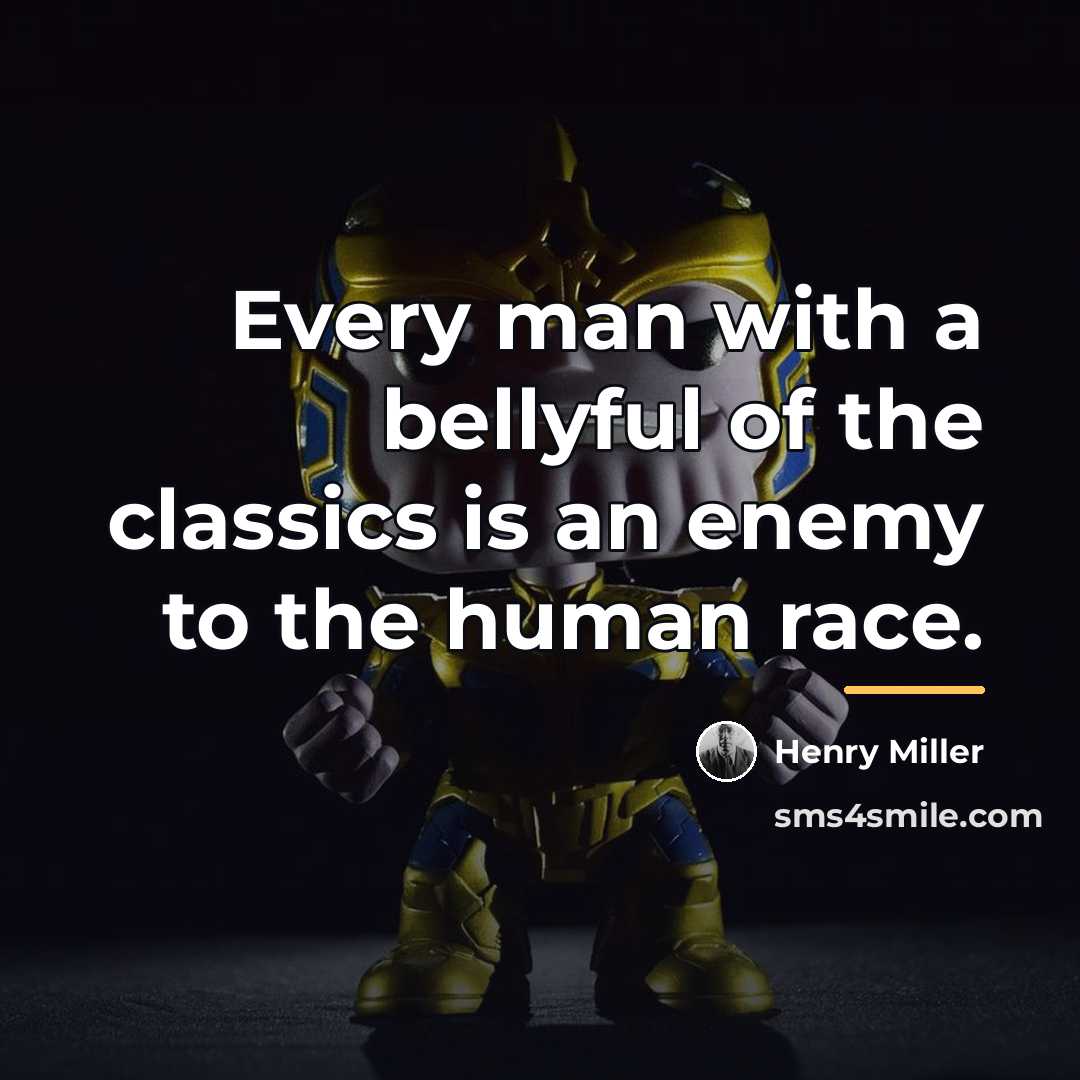 “Every man with a bellyful of the classics is an…” quote by Henry Miller