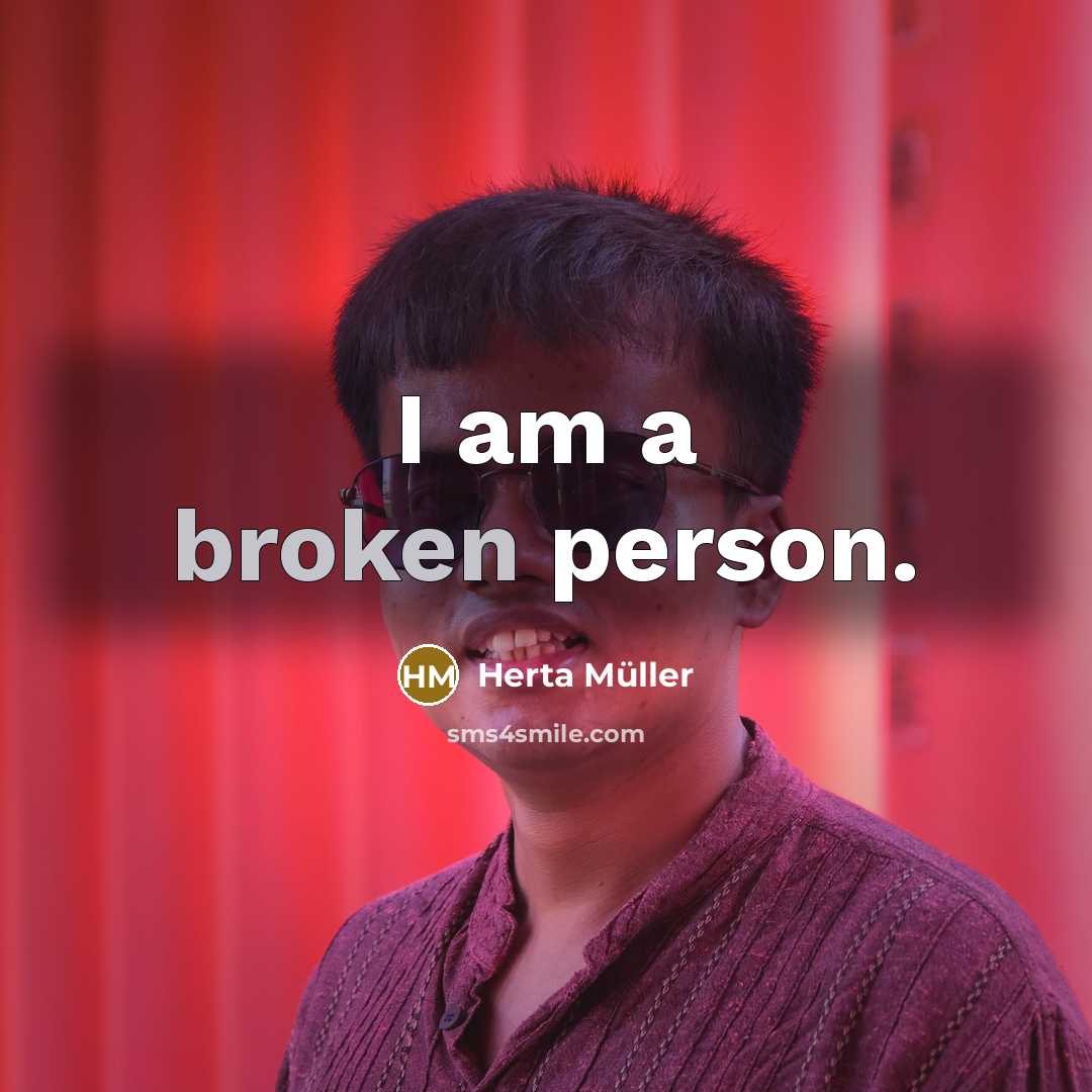 “I am a broken person.…” quote by Herta Muller