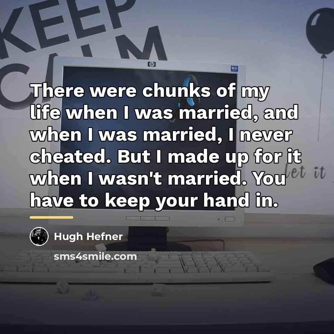 “There were chunks of my life when I was married,…” quote by Hugh Hefner