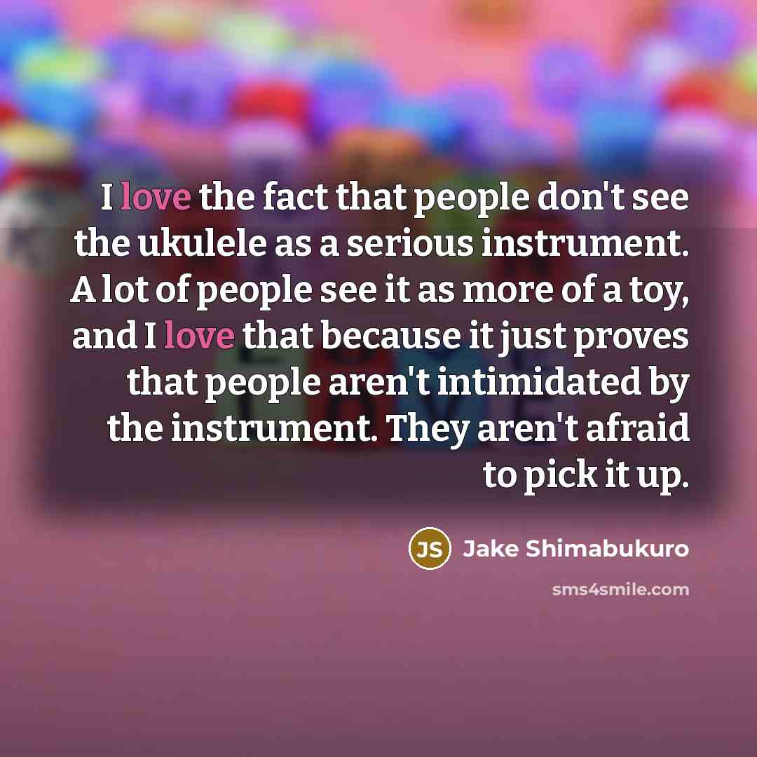 “I love the fact that people don't see the ukulele…” quote by Jake Shimabukuro