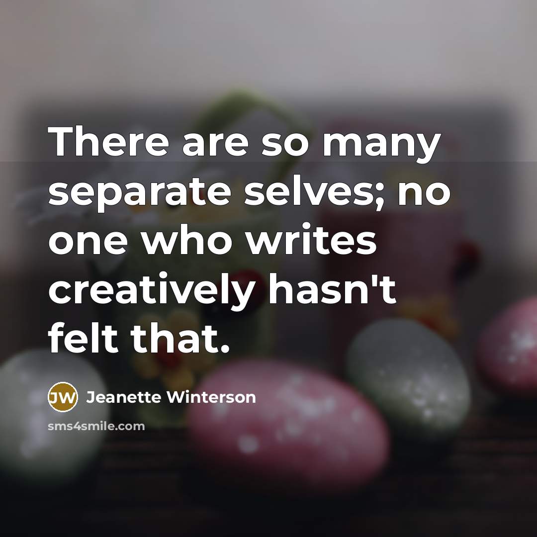 “There are so many separate selves; no one who writes…” quote by Jeanette Winterson
