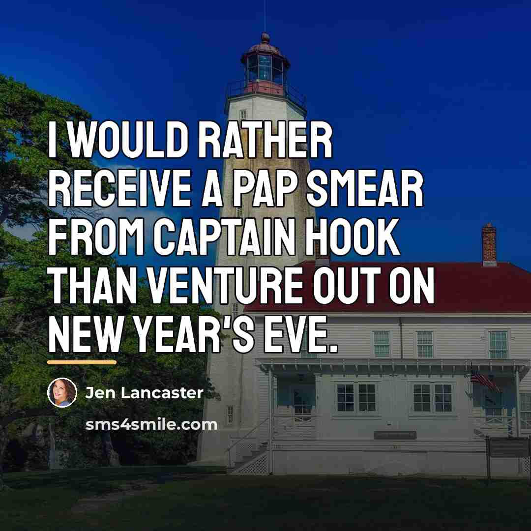 “I would rather receive a Pap smear from Captain Hook…” quote by Jen Lancaster
