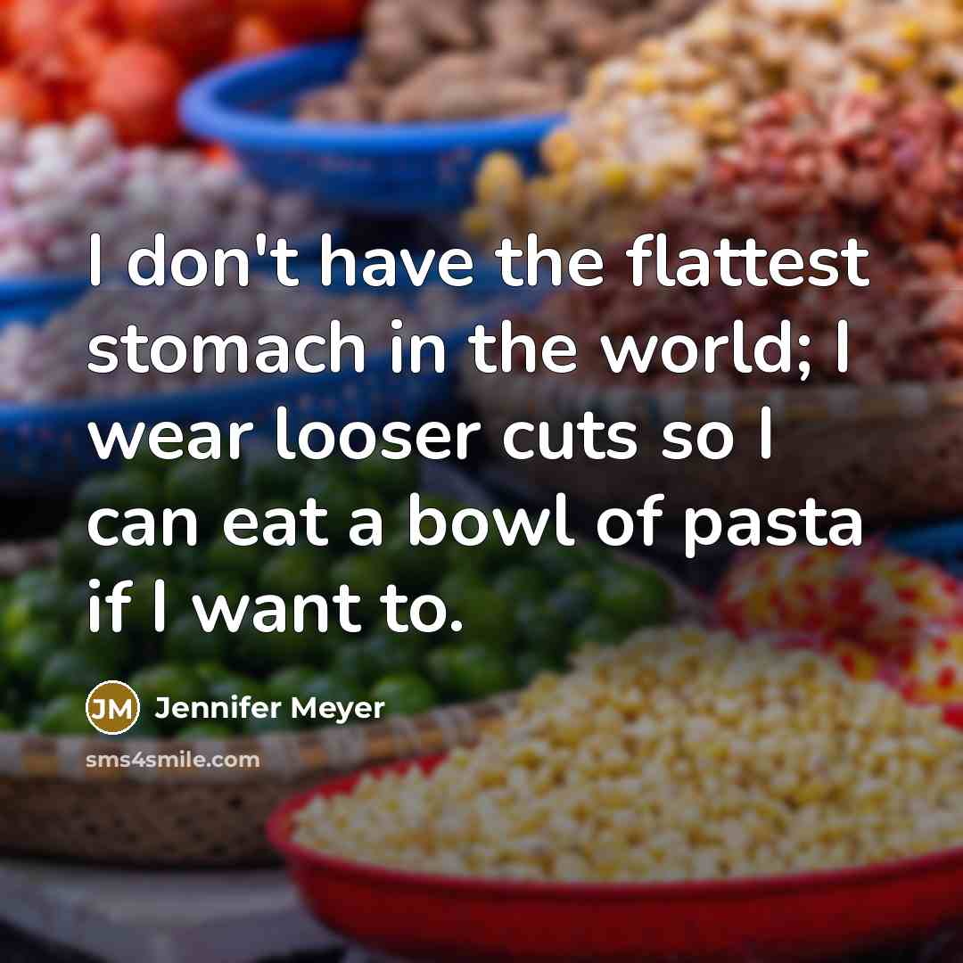 “I don't have the flattest stomach in the world; I…” quote by Jennifer Meyer