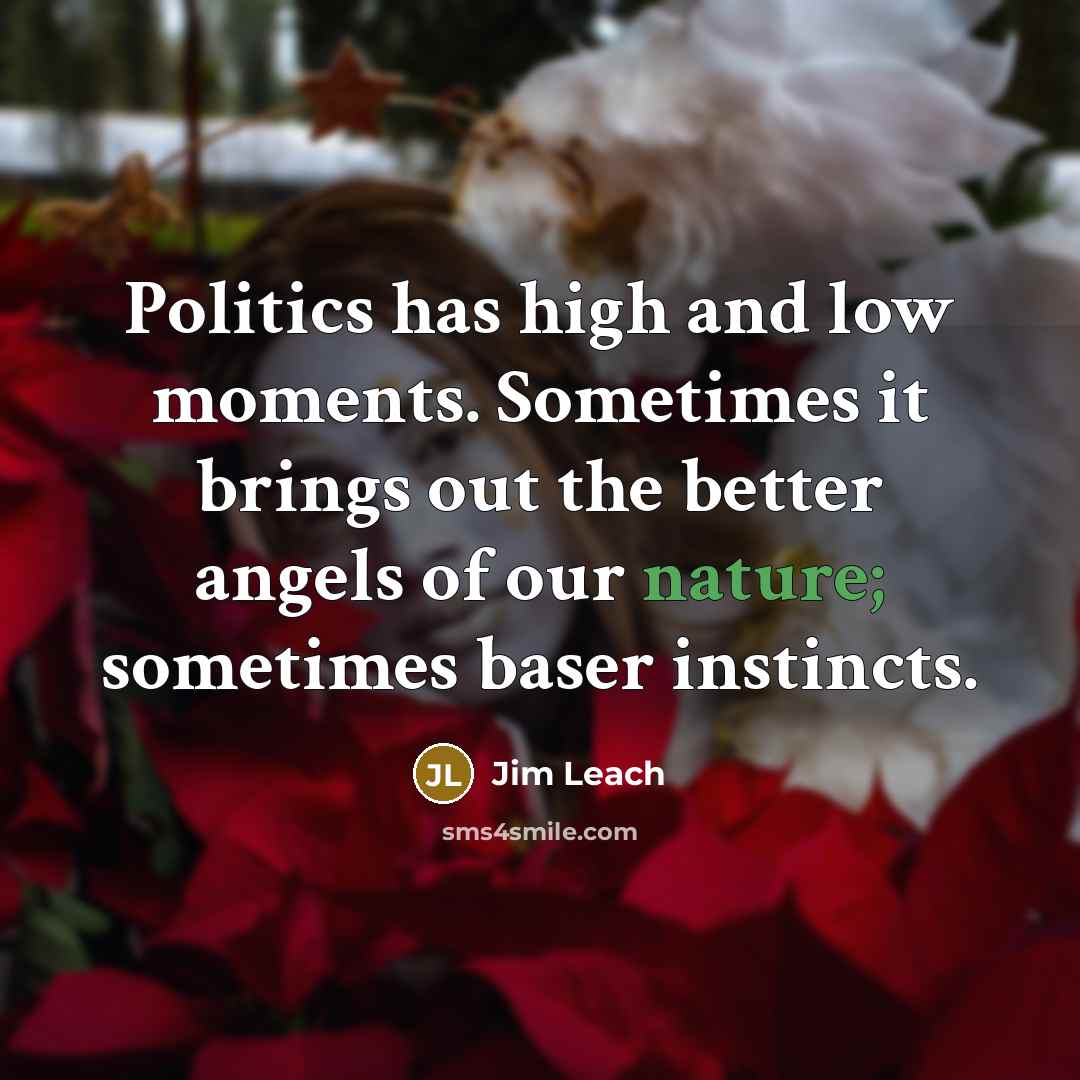 “Politics has high and low moments. Sometimes it brings out…” quote by Jim Leach