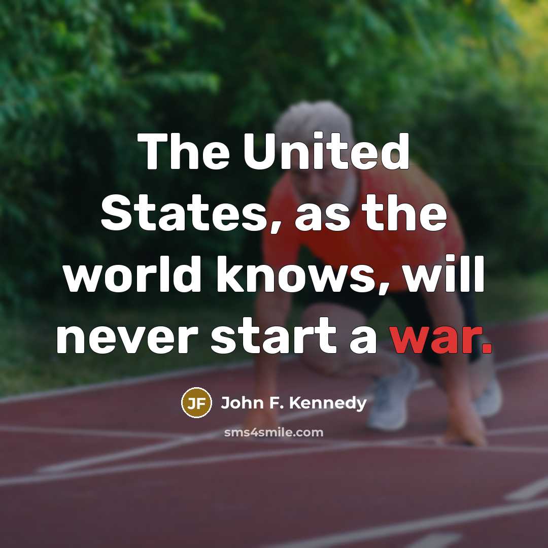 “The United States, as the world knows, will never start…” quote by John F. Kennedy