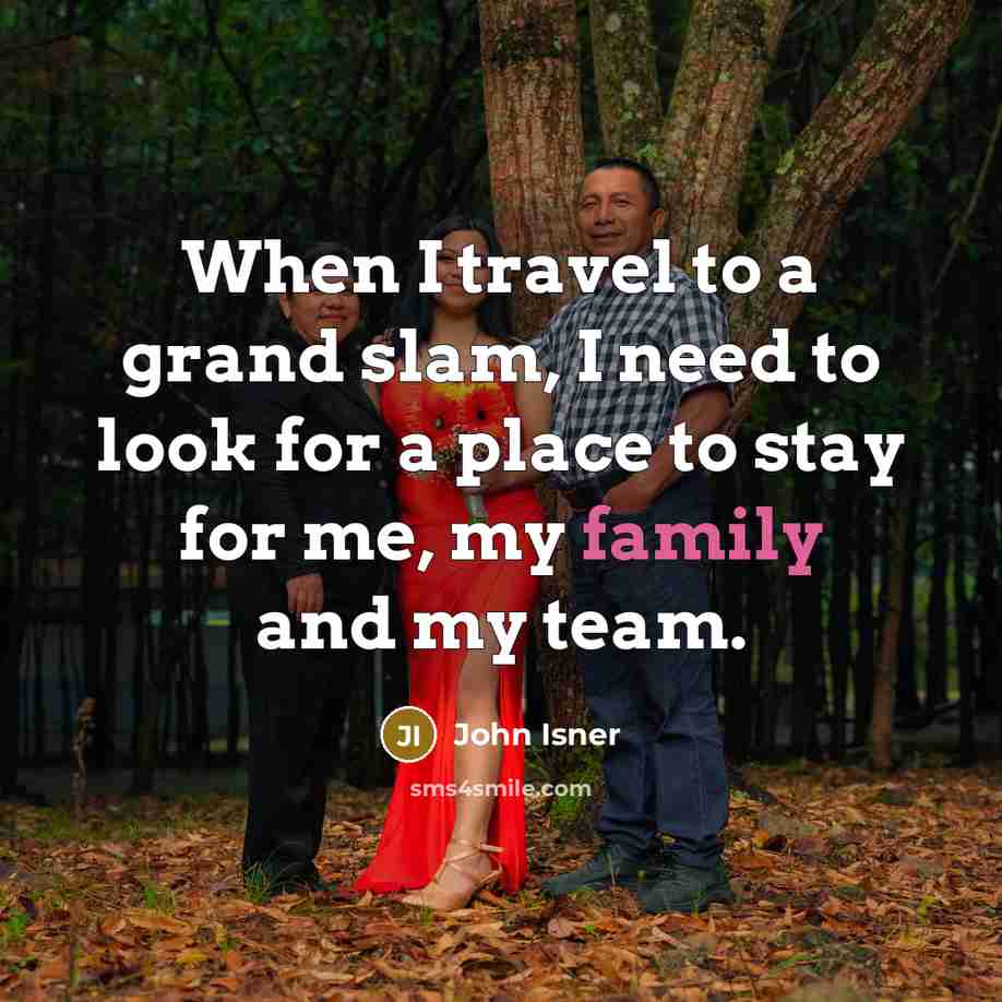 “When I travel to a grand slam, I need to…” quote by John Isner