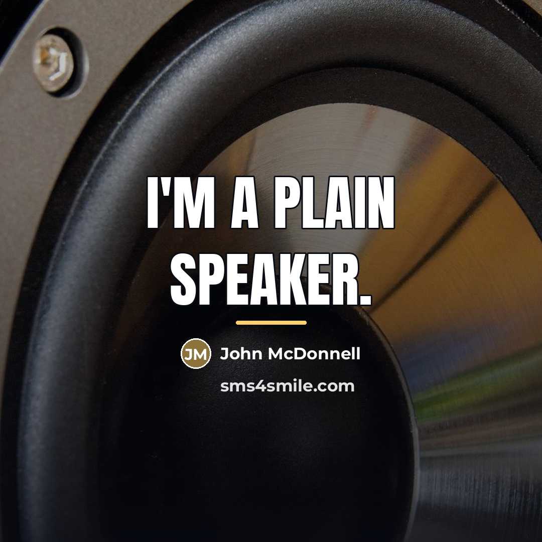 “I'm a plain speaker.…” quote by John McDonnell