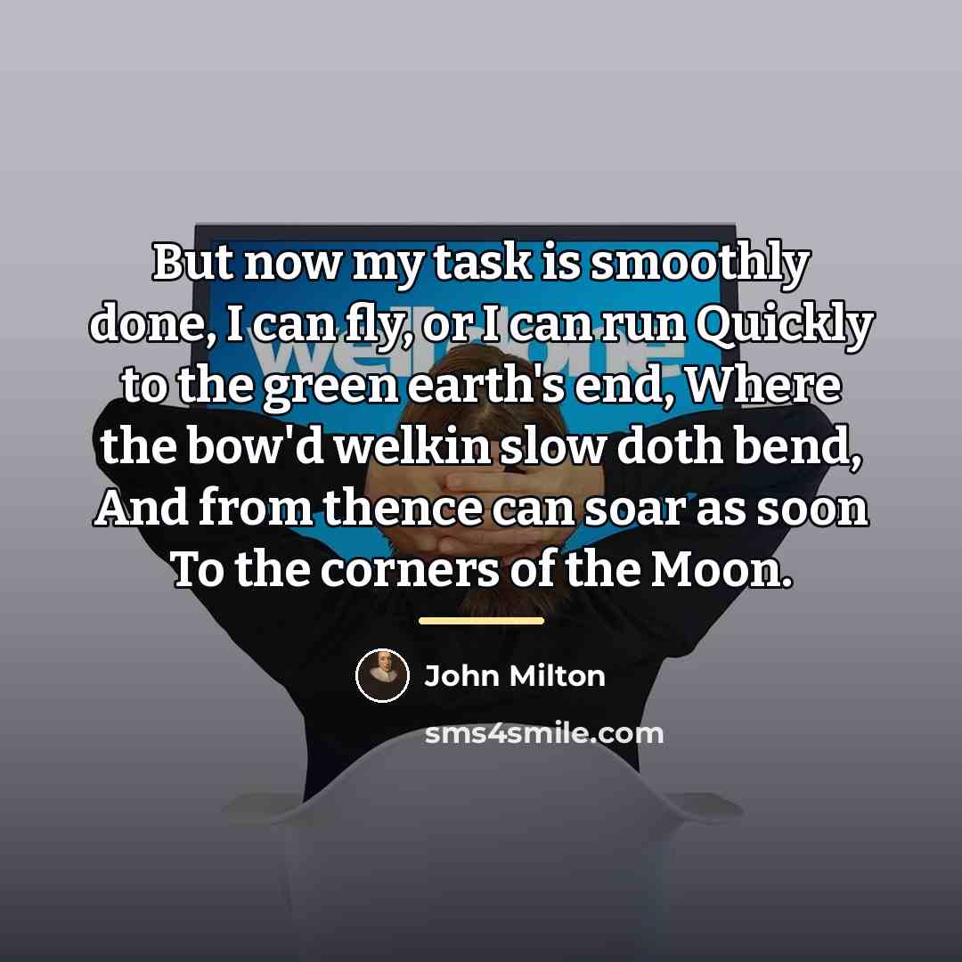 “But now my task is smoothly done, I can fly,…” quote by John Milton
