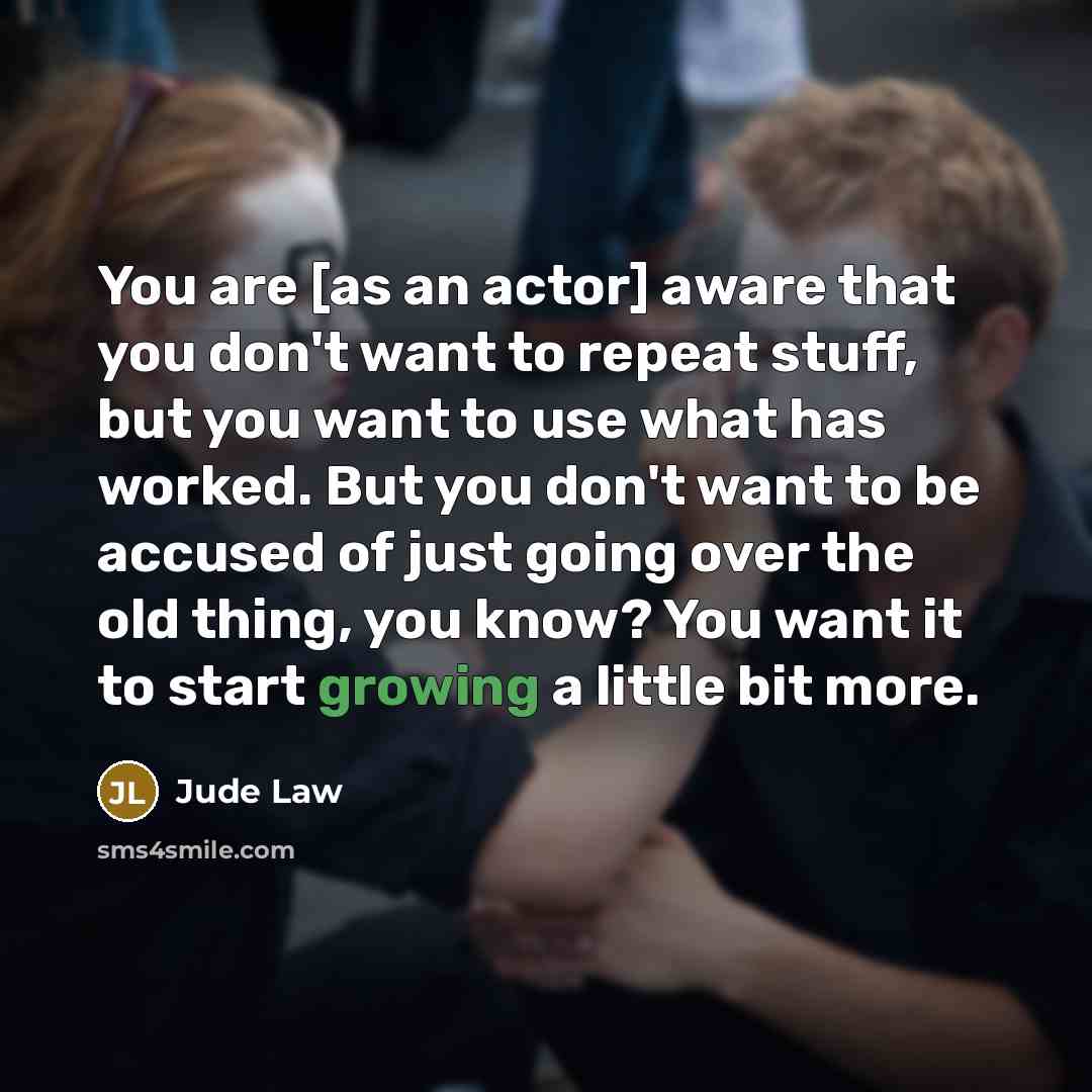 “You are [as an actor] aware that you don't want…” quote by Jude Law
