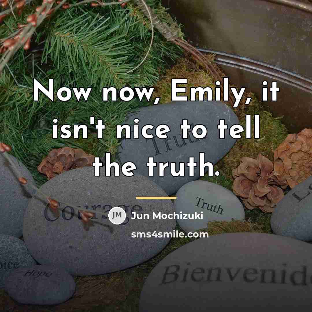 “Now now, Emily, it isn't nice to tell the truth.…” quote by Jun Mochizuki