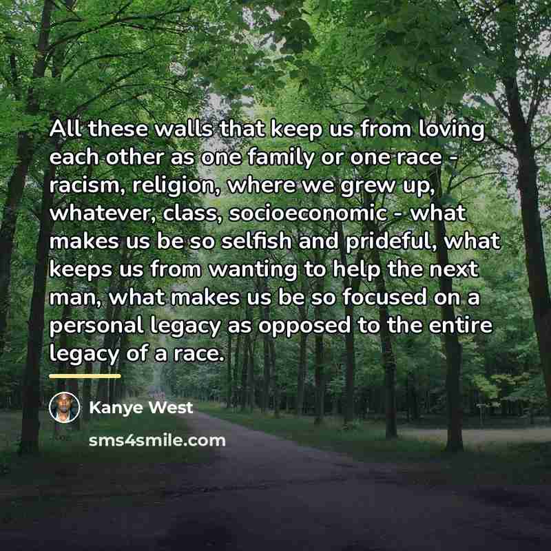 “All these walls that keep us from loving each other…” quote by Kanye West
